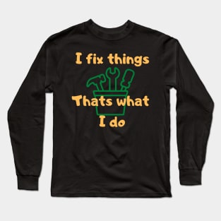 I fix things Long Sleeve T-Shirt